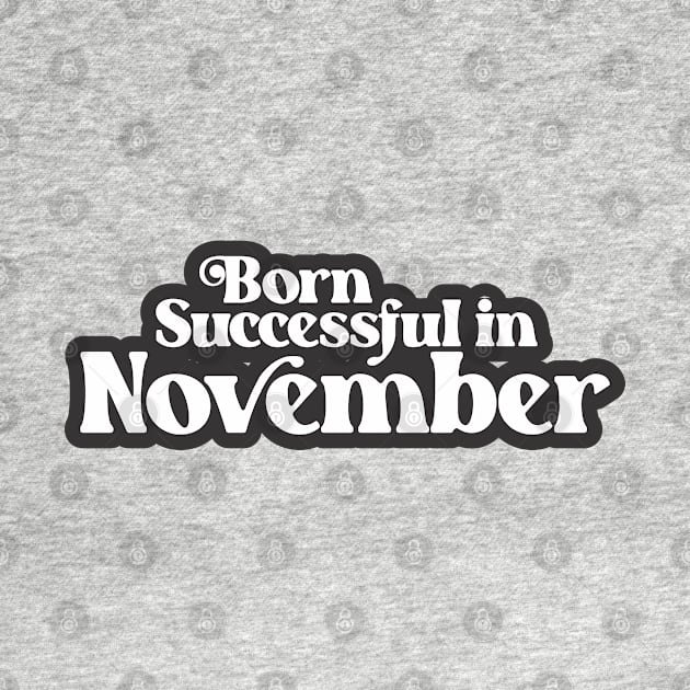 Born Successful in November - Birth Month (3) - Birthday by Vector-Artist